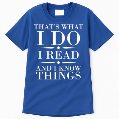 That's What I Do I Read And I Know Things Tall T-Shirt