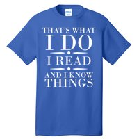 That's What I Do I Read And I Know Things Tall T-Shirt