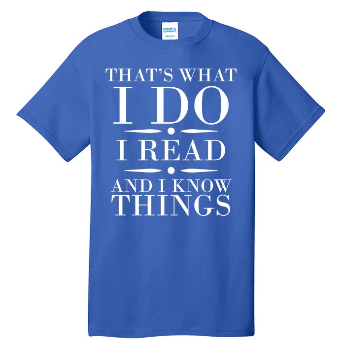 That's What I Do I Read And I Know Things Tall T-Shirt