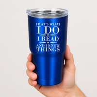That's What I Do I Read And I Know Things Tumbler