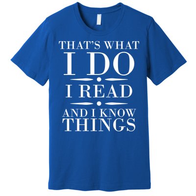 That's What I Do I Read And I Know Things Premium T-Shirt