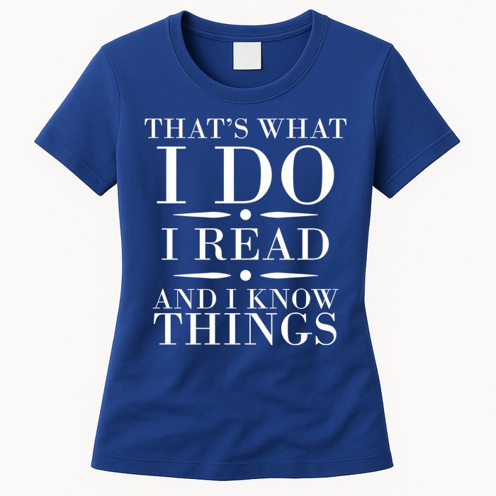 That's What I Do I Read And I Know Things Womens T-Shirt