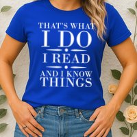 That's What I Do I Read And I Know Things Womens T-Shirt