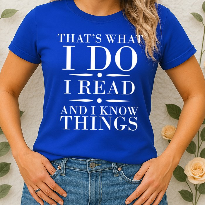 That's What I Do I Read And I Know Things Womens T-Shirt