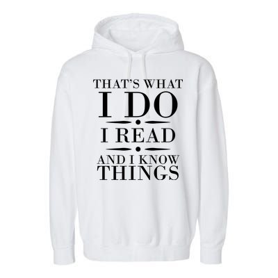 That's What I Do I Read And I Know Things Garment-Dyed Fleece Hoodie