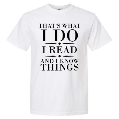 That's What I Do I Read And I Know Things Garment-Dyed Heavyweight T-Shirt