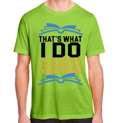 That's What I Do I Read History And I Know Things Adult ChromaSoft Performance T-Shirt