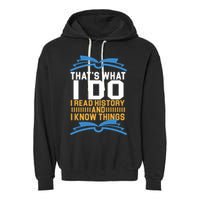 That's What I Do I Read History And I Know Things Garment-Dyed Fleece Hoodie