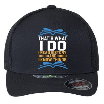 That's What I Do I Read History And I Know Things Flexfit Unipanel Trucker Cap