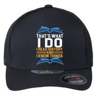 That's What I Do I Read History And I Know Things Flexfit Unipanel Trucker Cap