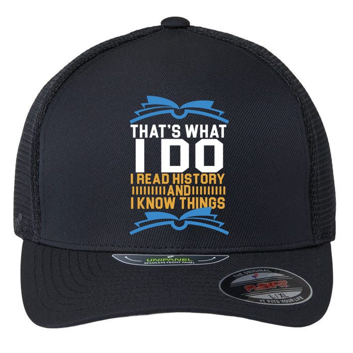 That's What I Do I Read History And I Know Things Flexfit Unipanel Trucker Cap