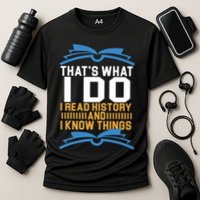 That's What I Do I Read History And I Know Things Performance Shirt