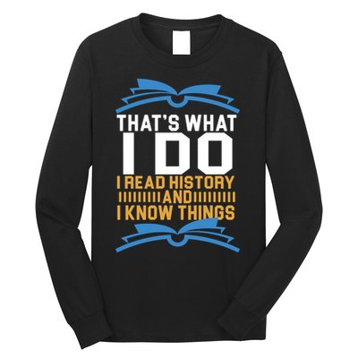 That's What I Do I Read History And I Know Things Long Sleeve Shirt