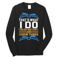 That's What I Do I Read History And I Know Things Long Sleeve Shirt