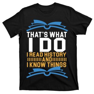 That's What I Do I Read History And I Know Things T-Shirt