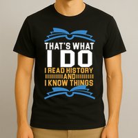 That's What I Do I Read History And I Know Things T-Shirt