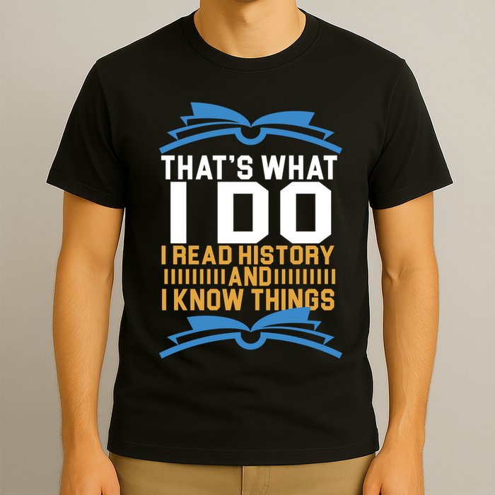 That's What I Do I Read History And I Know Things T-Shirt