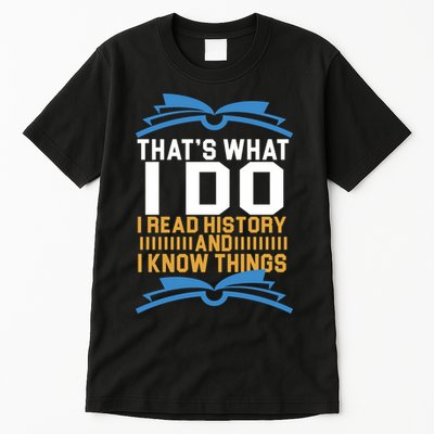That's What I Do I Read History And I Know Things Tall T-Shirt