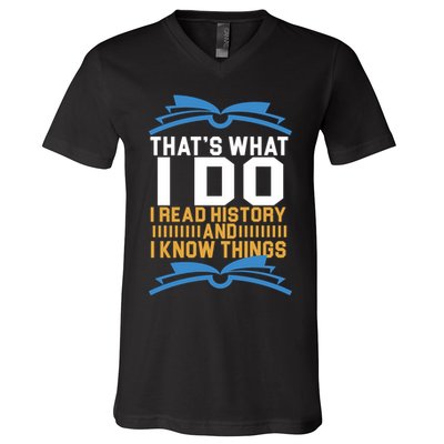 That's What I Do I Read History And I Know Things V-Neck T-Shirt
