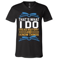 That's What I Do I Read History And I Know Things V-Neck T-Shirt