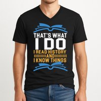 That's What I Do I Read History And I Know Things V-Neck T-Shirt