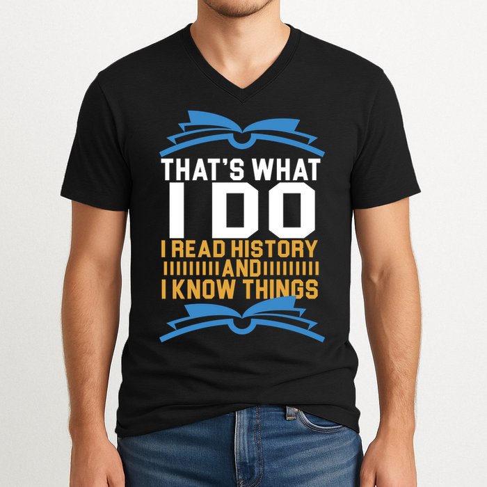 That's What I Do I Read History And I Know Things V-Neck T-Shirt