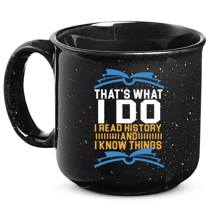 That's What I Do I Read History And I Know Things 15oz Campfire Ceramic Mug
