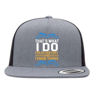 That's What I Do I Read History And I Know Things Flat Bill Trucker Hat