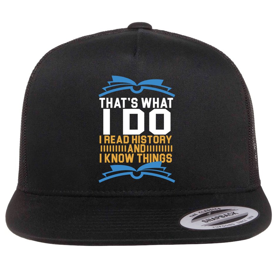 That's What I Do I Read History And I Know Things Flatbill Hat