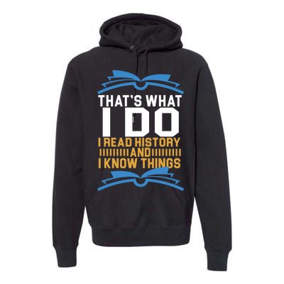 That's What I Do I Read History And I Know Things Premium Hoodie