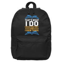 That's What I Do I Read History And I Know Things 16 in Basic Backpack