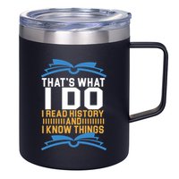 That's What I Do I Read History And I Know Things 12oz Stainless Steel Coffee Mug