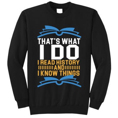 That's What I Do I Read History And I Know Things Tall Sweatshirt