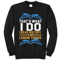 That's What I Do I Read History And I Know Things Tall Sweatshirt