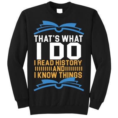 That's What I Do I Read History And I Know Things Tall Sweatshirt