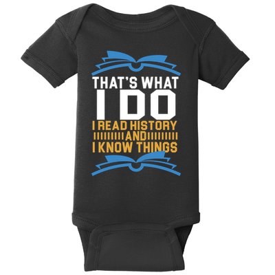 That's What I Do I Read History And I Know Things Baby Bodysuit