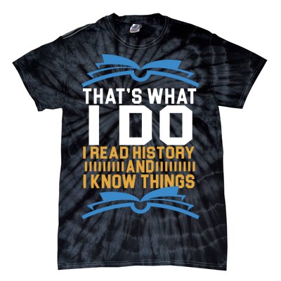 That's What I Do I Read History And I Know Things Tie-Dye T-Shirt