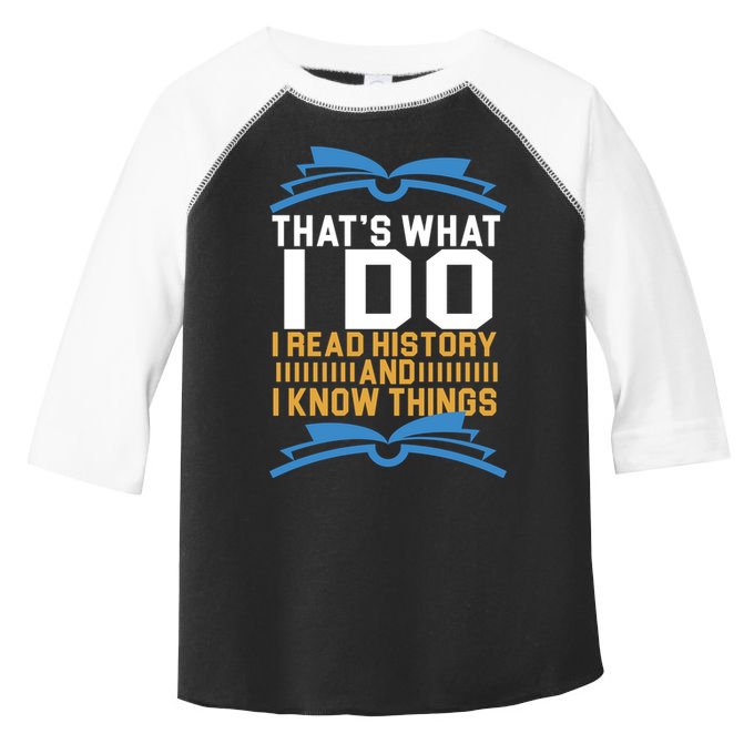 That's What I Do I Read History And I Know Things Toddler Fine Jersey T-Shirt