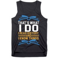 That's What I Do I Read History And I Know Things Tank Top