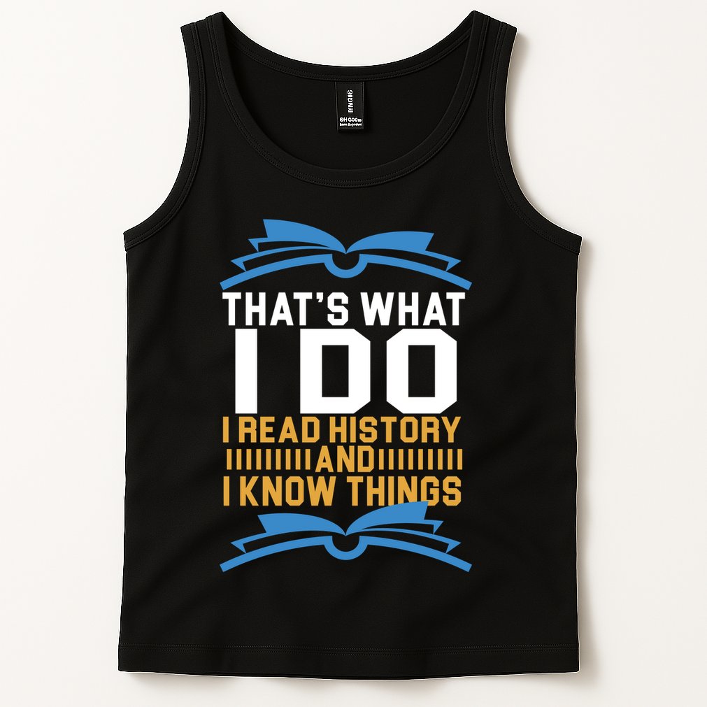 That's What I Do I Read History And I Know Things Tank Top
