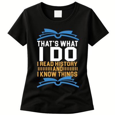 That's What I Do I Read History And I Know Things Womens T-Shirt