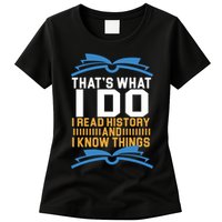 That's What I Do I Read History And I Know Things Womens T-Shirt