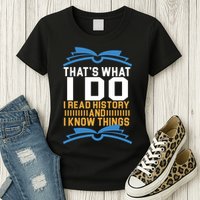 That's What I Do I Read History And I Know Things Womens T-Shirt