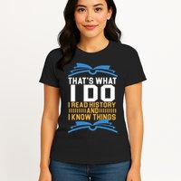 That's What I Do I Read History And I Know Things Womens T-Shirt