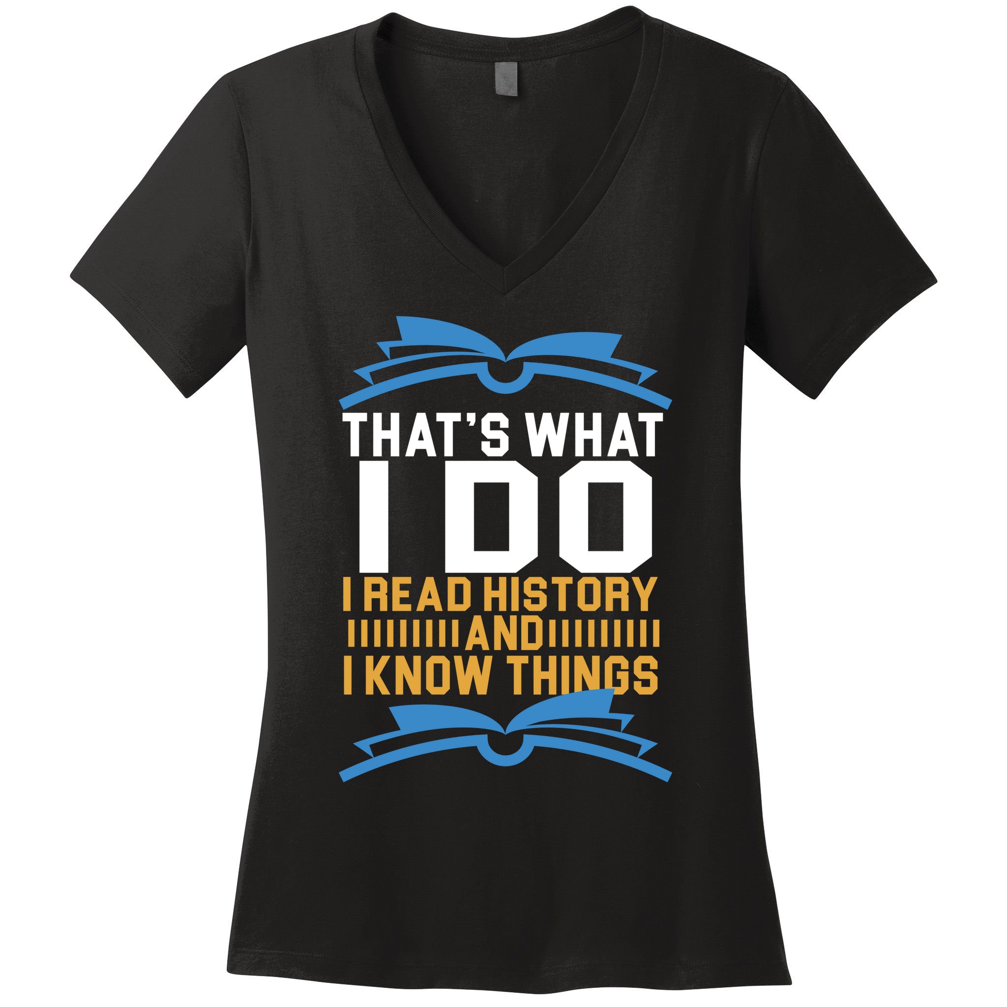 That's What I Do I Read History And I Know Things Women's V-Neck T-Shirt