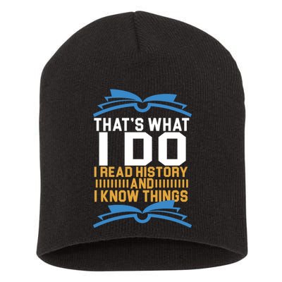 That's What I Do I Read History And I Know Things Short Acrylic Beanie