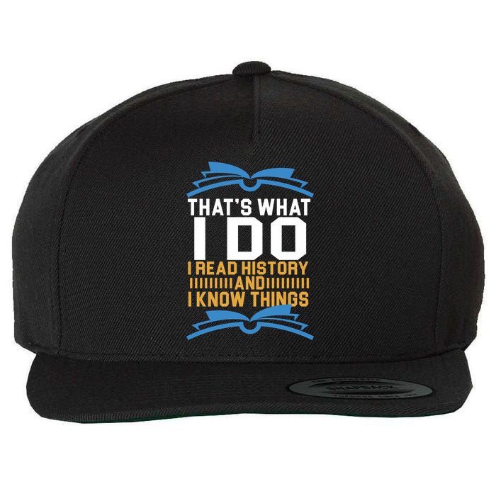 That's What I Do I Read History And I Know Things Wool Snapback Cap