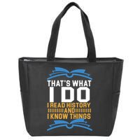 That's What I Do I Read History And I Know Things Zip Tote Bag