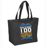 That's What I Do I Read History And I Know Things Zip Tote Bag