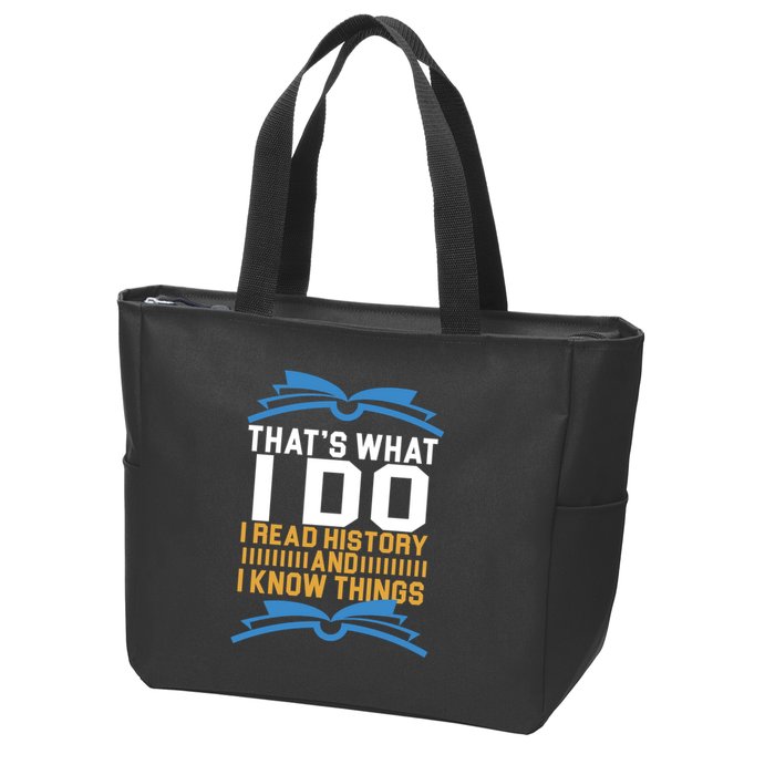That's What I Do I Read History And I Know Things Zip Tote Bag